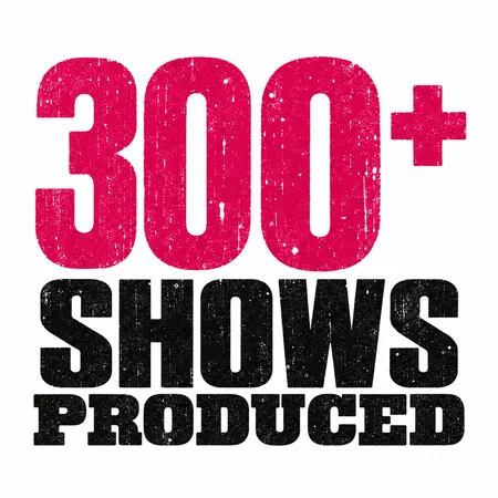 300+ shows produced